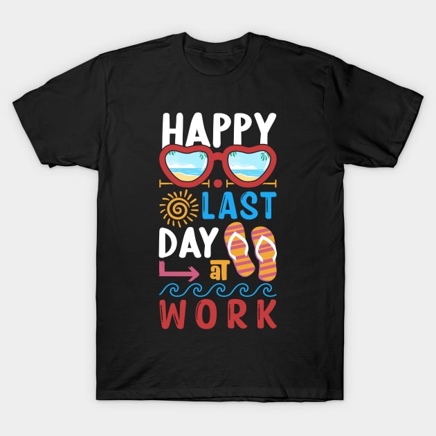 Happy last day at work T-Shirt by BaderAbuAlsoud